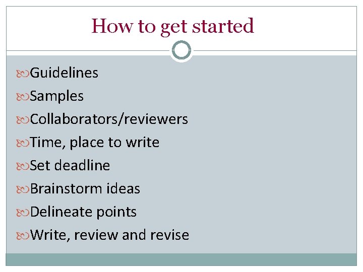 How to get started Guidelines Samples Collaborators/reviewers Time, place to write Set deadline Brainstorm