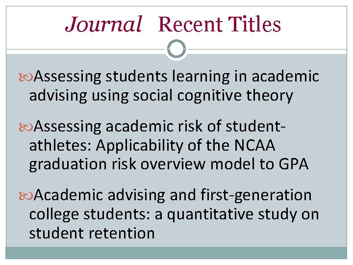 Journal Recent Titles Assessing students learning in academic advising using social cognitive theory Assessing