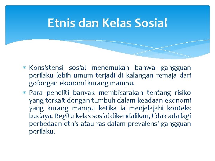 Etnis dan Kelas Sosial Konsistensi sosial menemukan bahwa gangguan perilaku lebih umum terjadi di