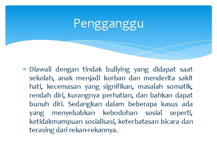 Pengganggu Diawali dengan tindak bullying yang didapat saat sekolah, anak menjadi korban dan menderita