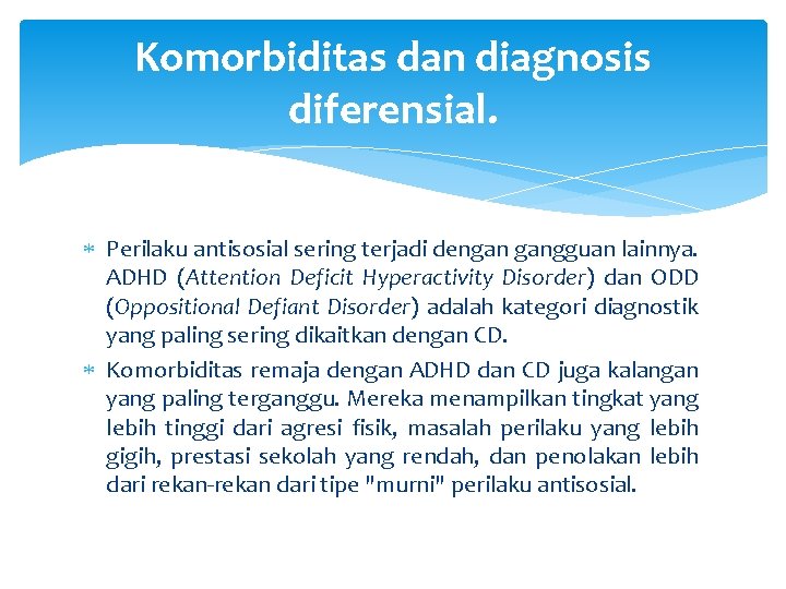 Komorbiditas dan diagnosis diferensial. Perilaku antisosial sering terjadi dengan gangguan lainnya. ADHD (Attention Deficit
