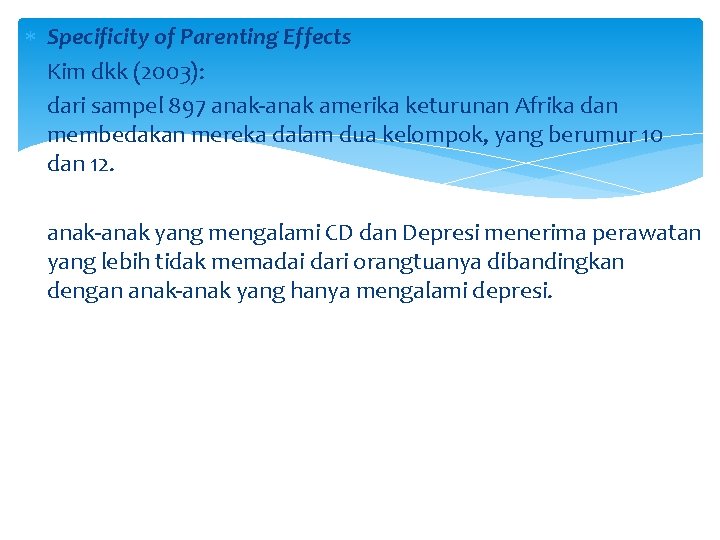  Specificity of Parenting Effects Kim dkk (2003): dari sampel 897 anak-anak amerika keturunan