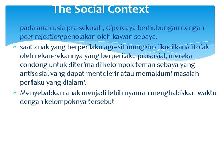 The Social Context pada anak usia pra-sekolah, dipercaya berhubungan dengan peer rejection/penolakan oleh kawan