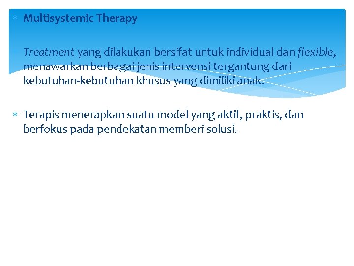  Multisystemic Therapy Treatment yang dilakukan bersifat untuk individual dan flexible, menawarkan berbagai jenis