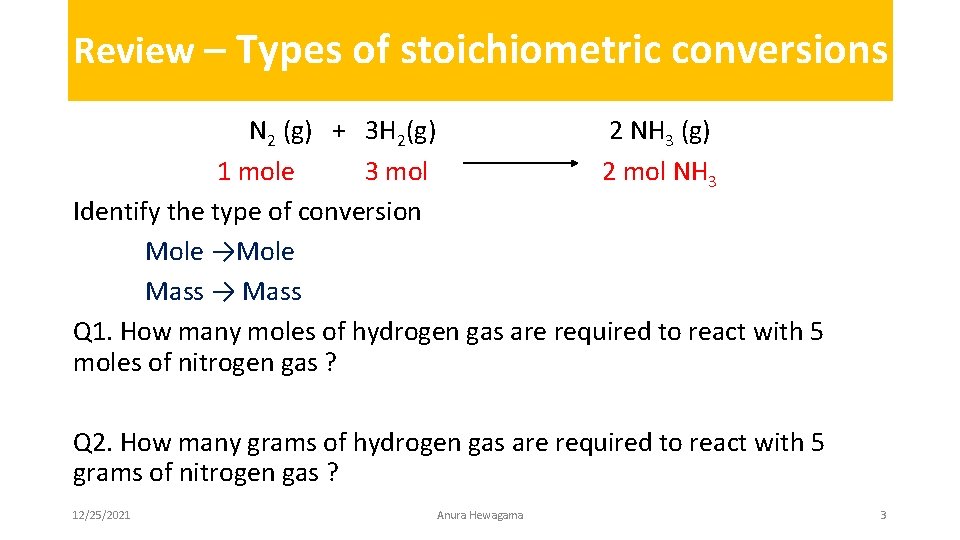 Review – Types of stoichiometric conversions N 2 (g) + 3 H 2(g) 2