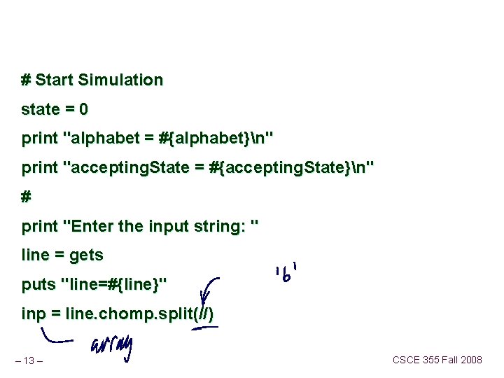 # Start Simulation state = 0 print "alphabet = #{alphabet}n" print "accepting. State =