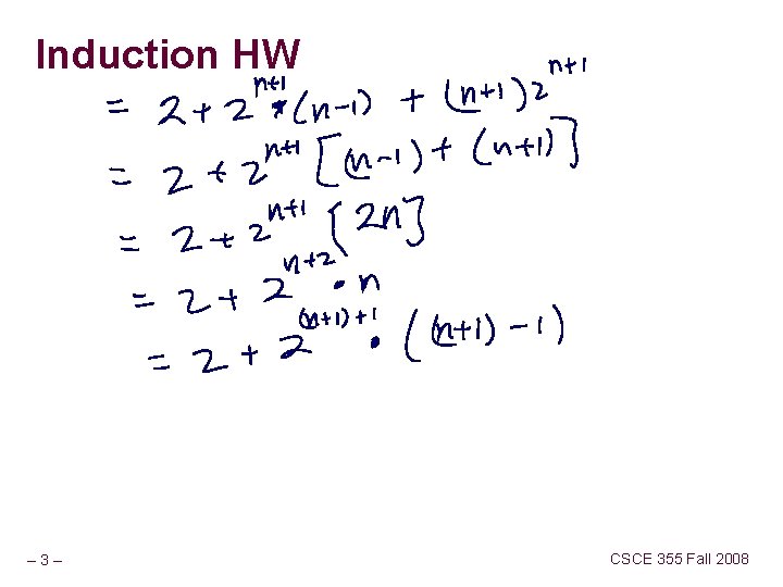 Induction HW – 3– CSCE 355 Fall 2008 