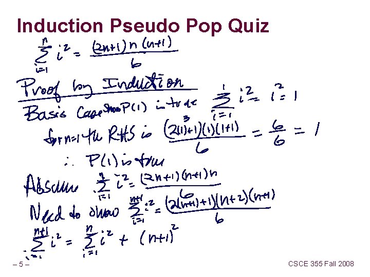Induction Pseudo Pop Quiz – 5– CSCE 355 Fall 2008 