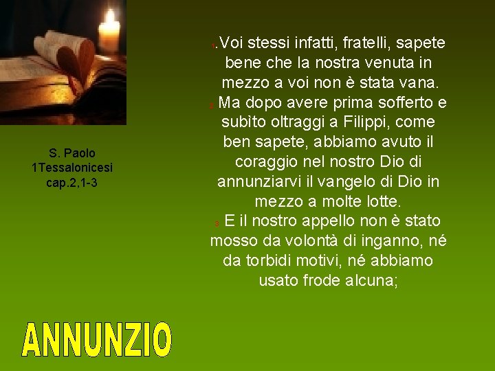 . Voi stessi infatti, fratelli, sapete bene che la nostra venuta in mezzo a