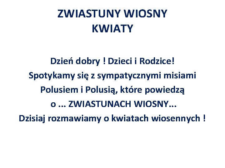 ZWIASTUNY WIOSNY KWIATY Dzień dobry ! Dzieci i Rodzice! Spotykamy się z sympatycznymi misiami