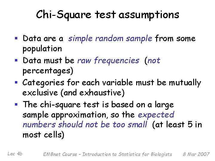 Chi-Square test assumptions § Data are a simple random sample from some population §