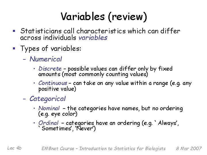 Variables (review) § Statisticians call characteristics which can differ across individuals variables § Types