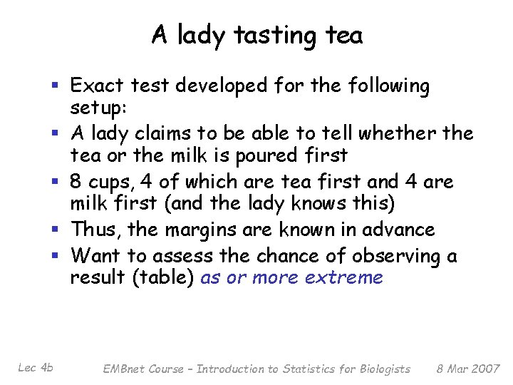 A lady tasting tea § Exact test developed for the following setup: § A