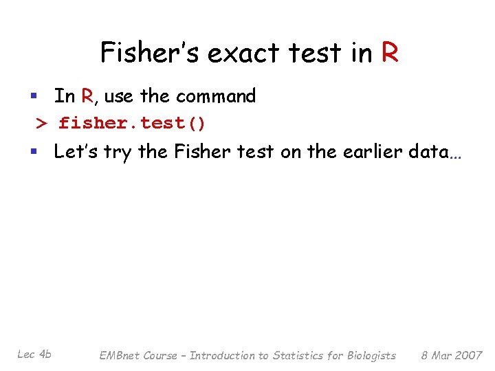 Fisher’s exact test in R § In R, use the command > fisher. test()