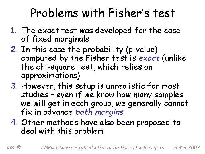 Problems with Fisher’s test 1. The exact test was developed for the case of