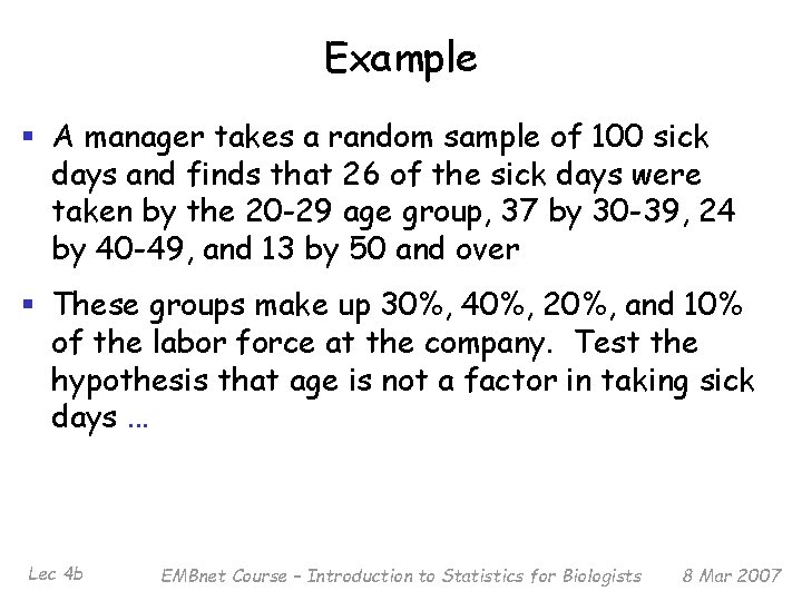 Example § A manager takes a random sample of 100 sick days and finds