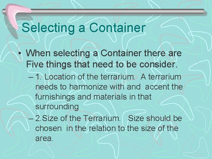 Selecting a Container • When selecting a Container there are Five things that need