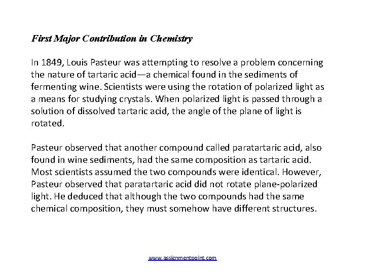 First Major Contribution in Chemistry In 1849, Louis Pasteur was attempting to resolve a