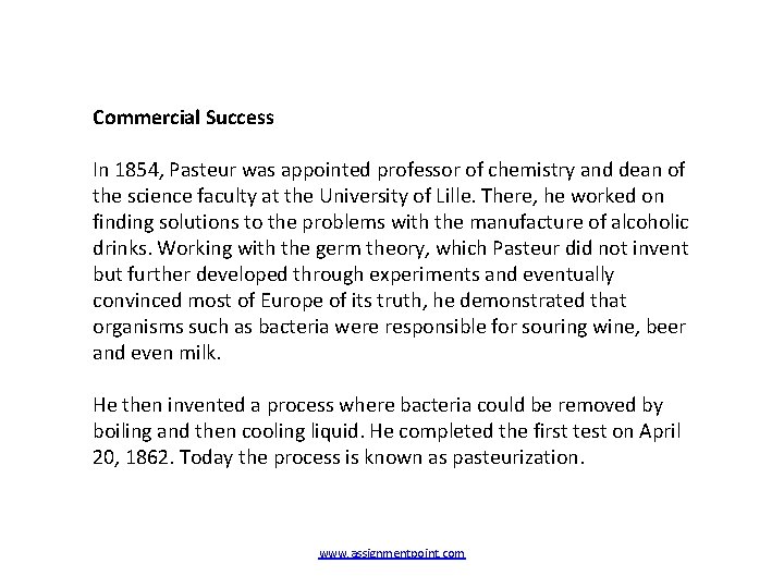 Commercial Success In 1854, Pasteur was appointed professor of chemistry and dean of the