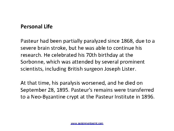 Personal Life Pasteur had been partially paralyzed since 1868, due to a severe brain