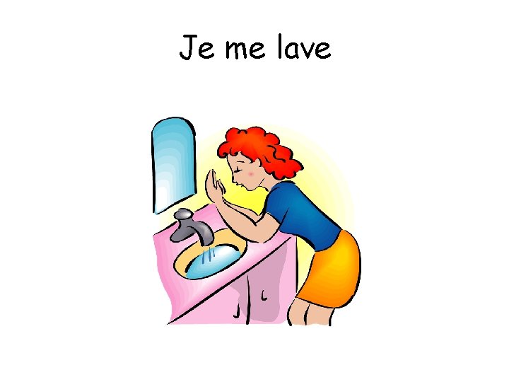 Je me lave 