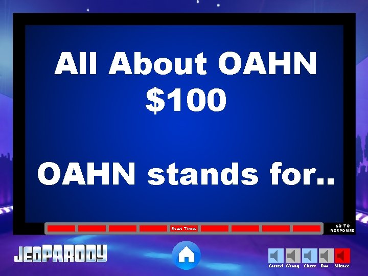 All About OAHN $100 OAHN stands for. . GO TO RESPONSE Start Timer Correct