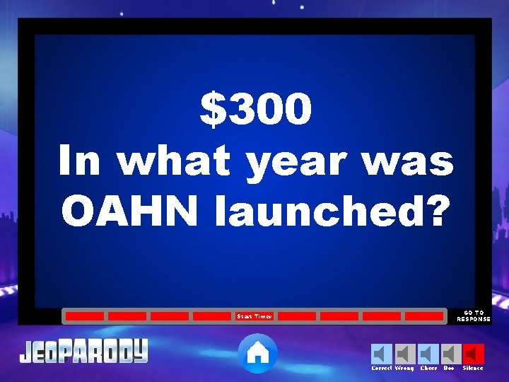 $300 In what year was OAHN launched? GO TO RESPONSE Start Timer Correct Wrong