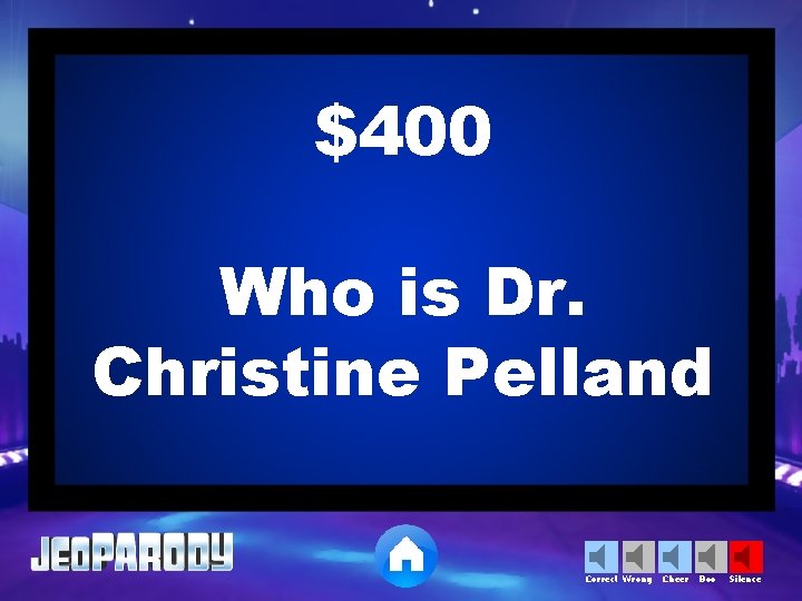 $400 Who is Dr. Christine Pelland Correct Wrong Cheer Boo Silence 