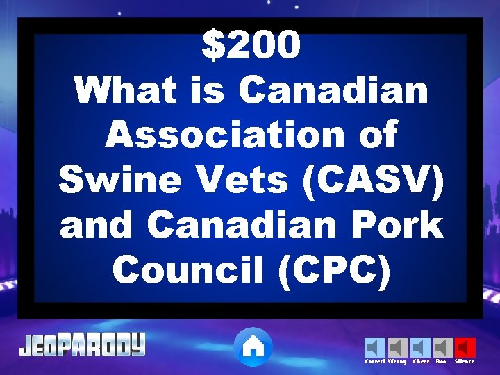 $200 What is Canadian Association of Swine Vets (CASV) and Canadian Pork Council (CPC)