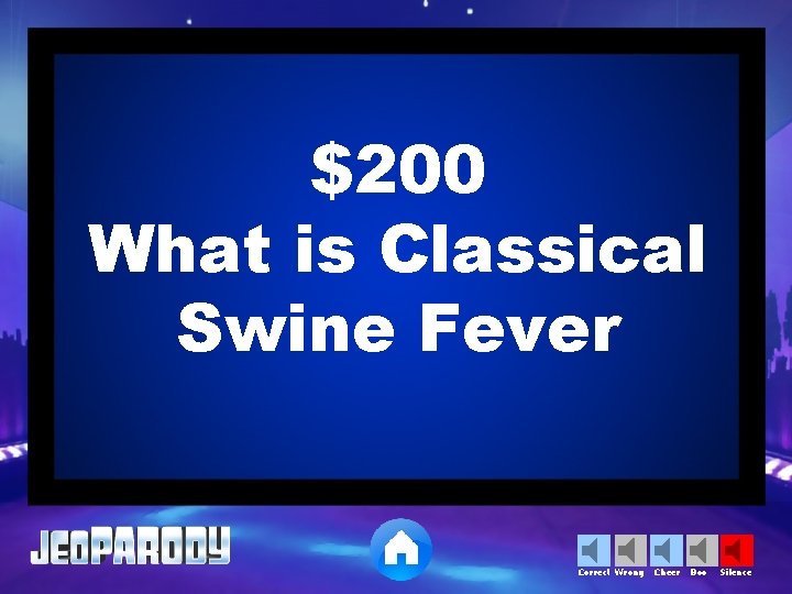 $200 What is Classical Swine Fever Correct Wrong Cheer Boo Silence 