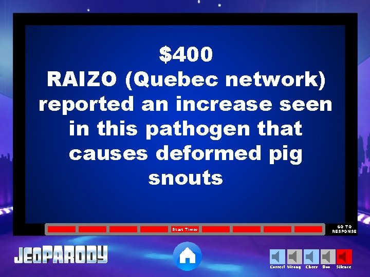 $400 RAIZO (Quebec network) reported an increase seen in this pathogen that causes deformed