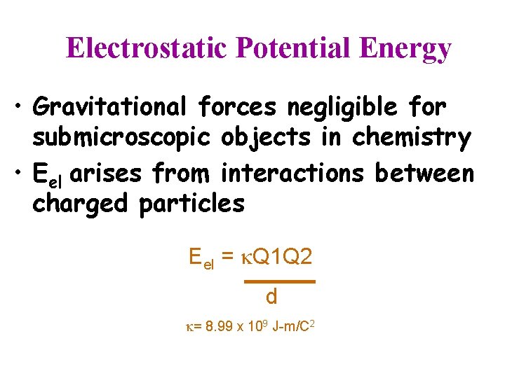 Electrostatic Potential Energy • Gravitational forces negligible for submicroscopic objects in chemistry • Eel