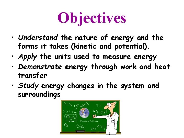 Objectives • Understand the nature of energy and the forms it takes (kinetic and