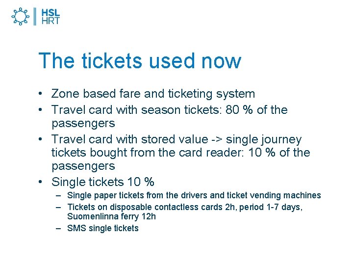 The tickets used now • Zone based fare and ticketing system • Travel card