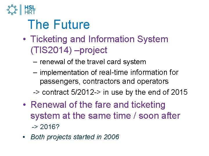 The Future • Ticketing and Information System (TIS 2014) –project – renewal of the