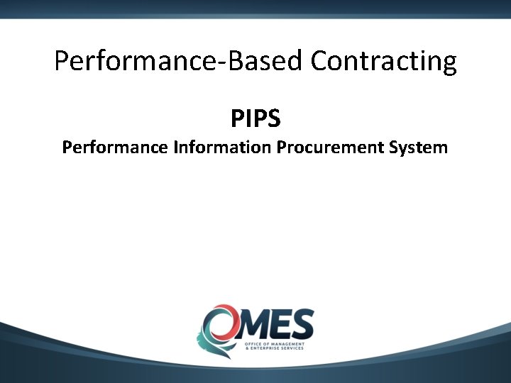 Performance-Based Contracting PIPS Performance Information Procurement System 