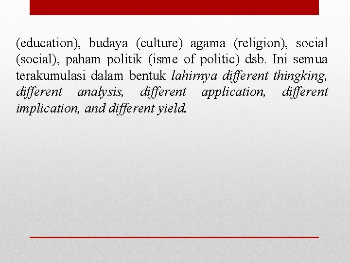 (education), budaya (culture) agama (religion), social (social), paham politik (isme of politic) dsb. Ini