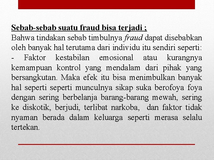 Sebab-sebab suatu fraud bisa terjadi ; Bahwa tindakan sebab timbulnya fraud dapat disebabkan oleh