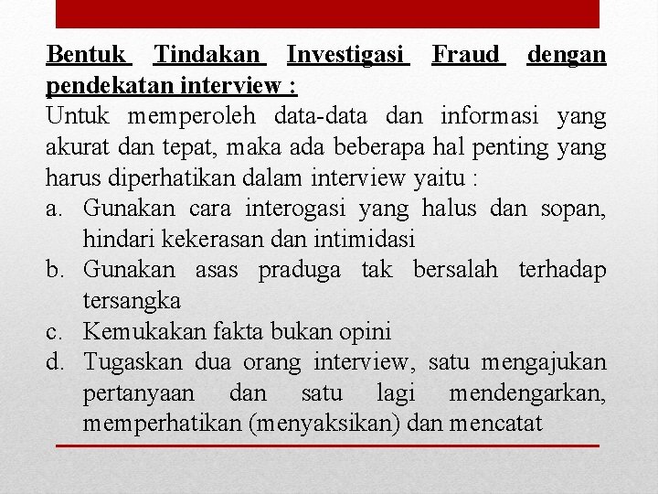 Bentuk Tindakan Investigasi Fraud dengan pendekatan interview : Untuk memperoleh data-data dan informasi yang