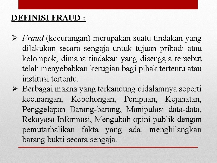 DEFINISI FRAUD : Ø Fraud (kecurangan) merupakan suatu tindakan yang dilakukan secara sengaja untuk