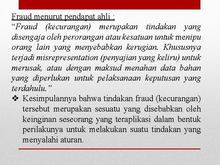 Fraud menurut pendapat ahli : “Fraud (kecurangan) merupakan tindakan yang disengaja oleh perorangan atau