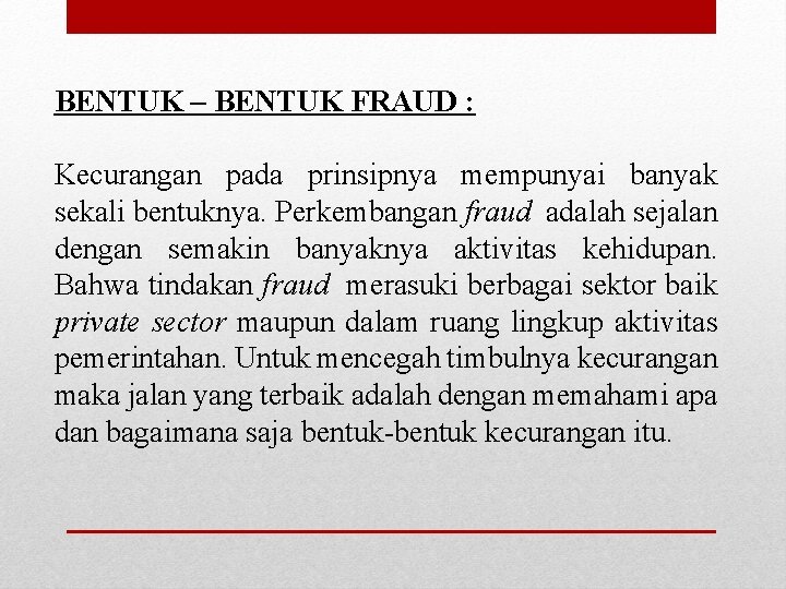 BENTUK – BENTUK FRAUD : Kecurangan pada prinsipnya mempunyai banyak sekali bentuknya. Perkembangan fraud