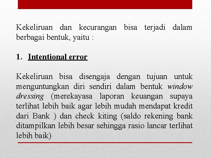 Kekeliruan dan kecurangan bisa terjadi dalam berbagai bentuk, yaitu : 1. Intentional error Kekeliruan