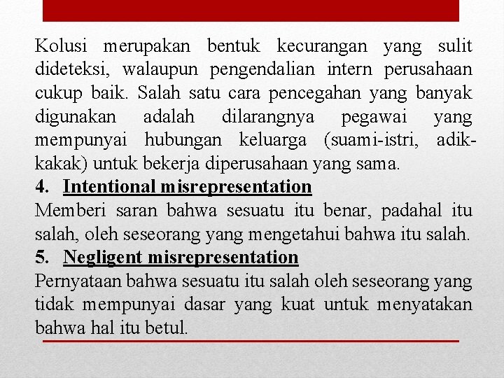 Kolusi merupakan bentuk kecurangan yang sulit dideteksi, walaupun pengendalian intern perusahaan cukup baik. Salah