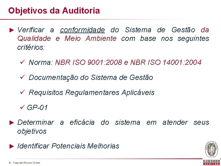 Objetivos da Auditoria ► Verificar a conformidade do Sistema de Gestão da Qualidade e