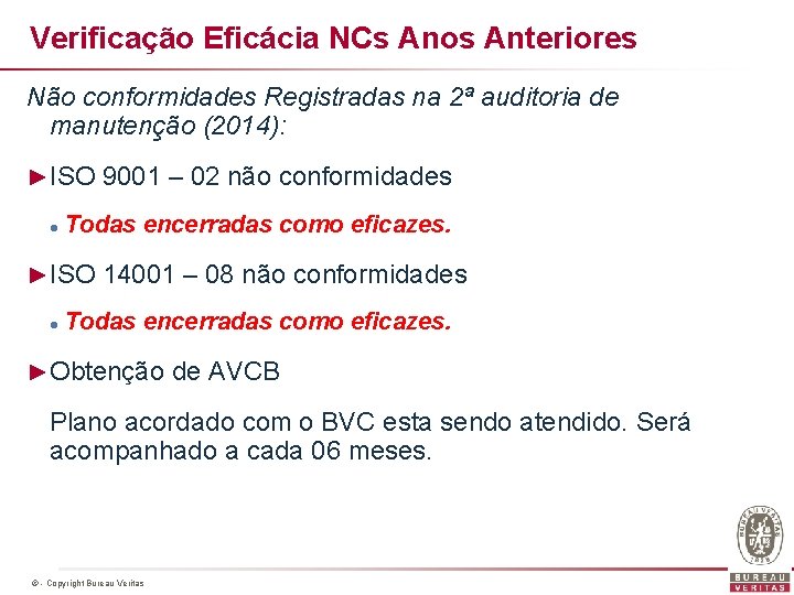 Verificação Eficácia NCs Anos Anteriores Não conformidades Registradas na 2ª auditoria de manutenção (2014):