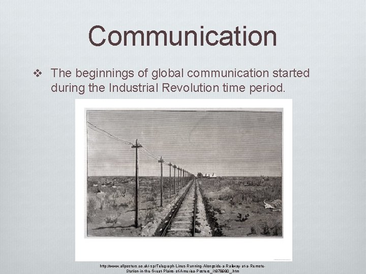 Communication v The beginnings of global communication started during the Industrial Revolution time period.