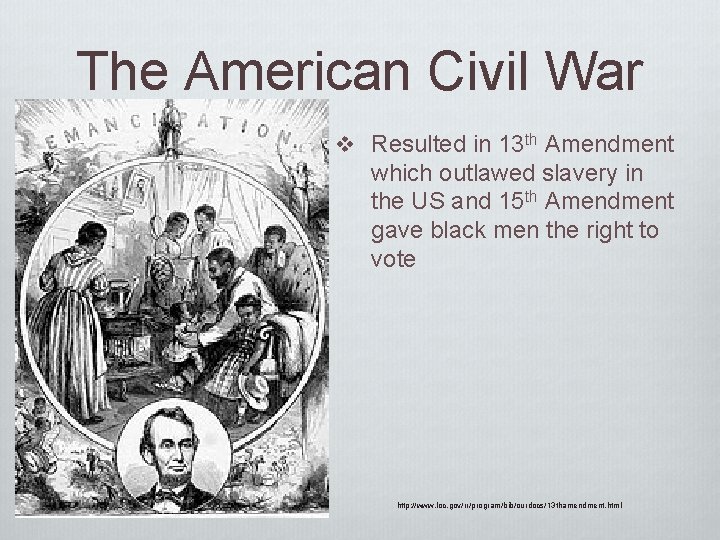 The American Civil War v Resulted in 13 th Amendment which outlawed slavery in