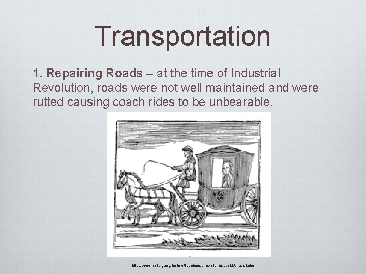 Transportation 1. Repairing Roads – at the time of Industrial Revolution, roads were not