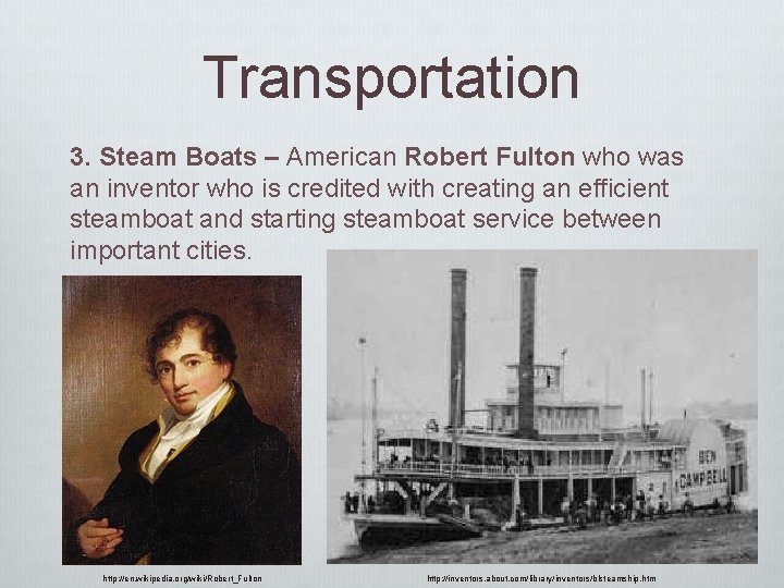 Transportation 3. Steam Boats – American Robert Fulton who was an inventor who is